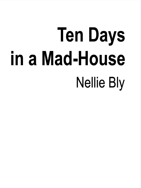 Ten Days in a Mad-House