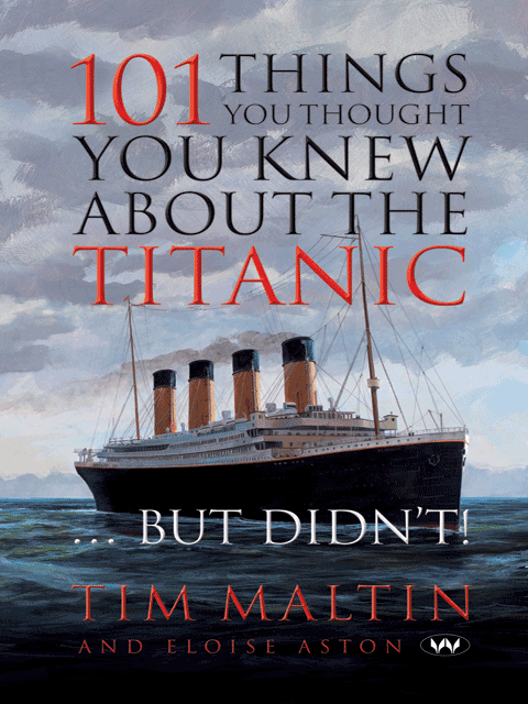 101 Things You Thought You Knew About the Titanic ... But Didn't