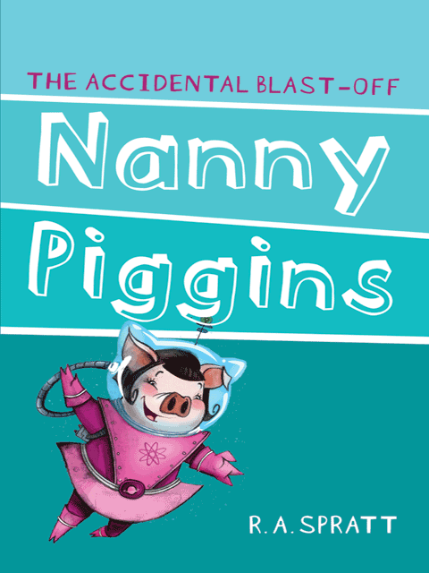 Nanny Piggins and The Accidental Blast-off