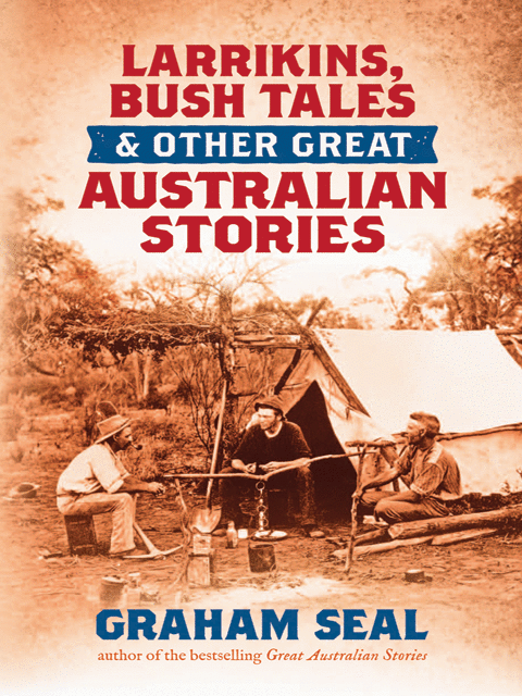 Larrikins, Bush Tales and Other Great Australian Stories