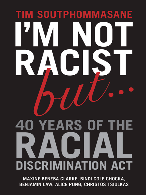 I'm Not Racist But … 40 Years of the Racial Discrimination Act