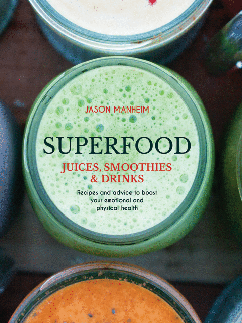 Superfood Juices, Smoothies &amp; Drinks