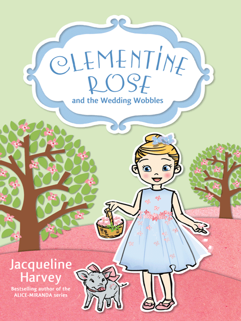 Clementine Rose and the Wedding Wobbles