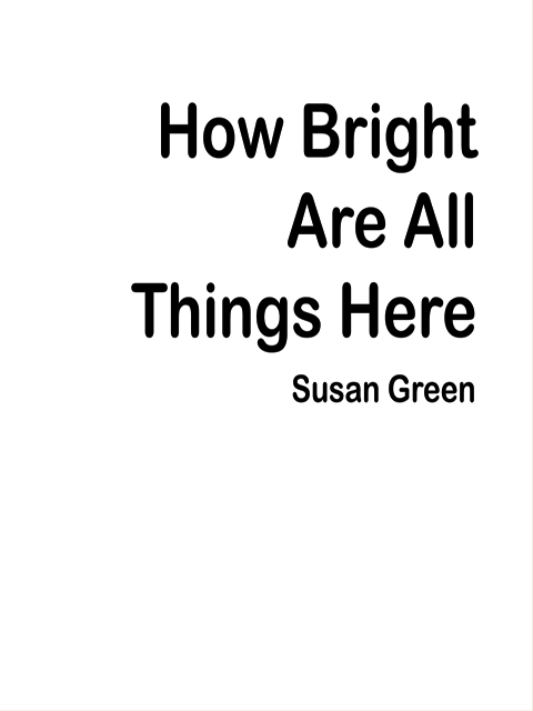 How Bright Are All Things Here