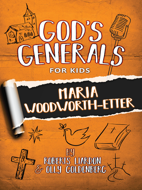 God's Generals For Kids: Maria Woodworth Etter