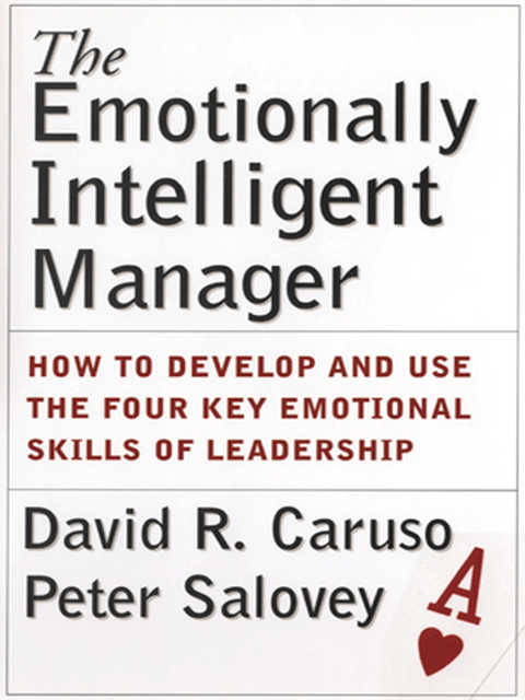 The Emotionally Intelligent Manager: How to Develop and Use the Four Key Emotional Skills of Leadership