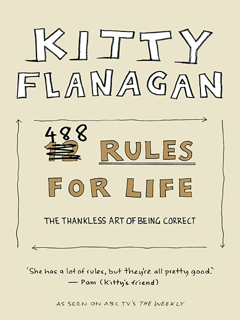 Kitty Flanagan's 488 Rules for Life