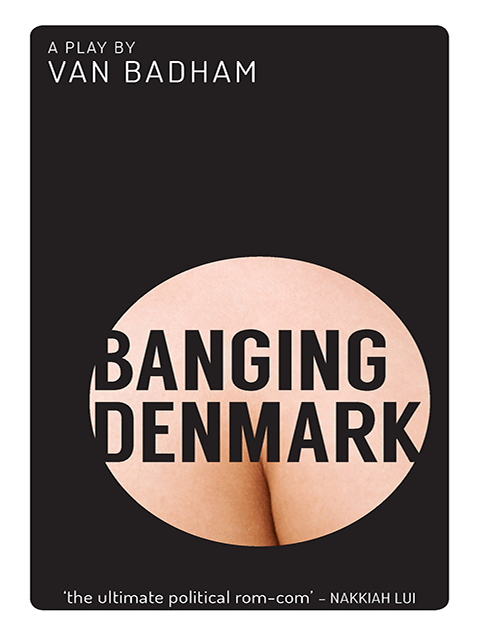 Banging Denmark: A Play by Van Badham