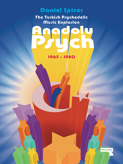 The Turkish Psychedelic Music Explosion: Anadolu Psych 1965-1980