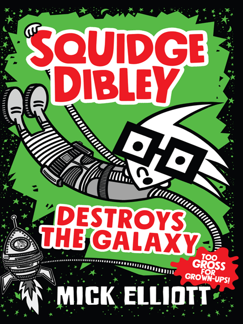Squidge Dibley Destroys the Galaxy