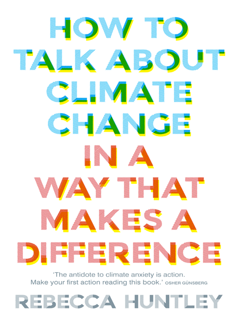 How to Talk About Climate Change in a Way That Makes a Difference