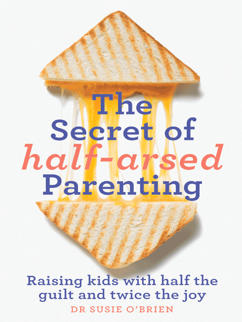 The Secret of Half-Arsed Parenting