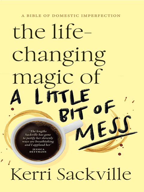 The Life-Changing Magic of a Little Bit Of Mess