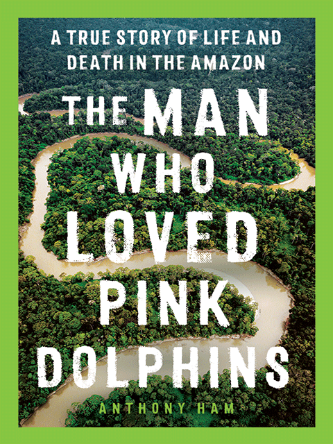 The Man Who Loved Pink Dolphins