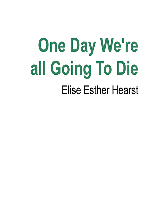 One Day We're All Going To Die